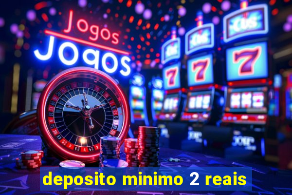 deposito minimo 2 reais